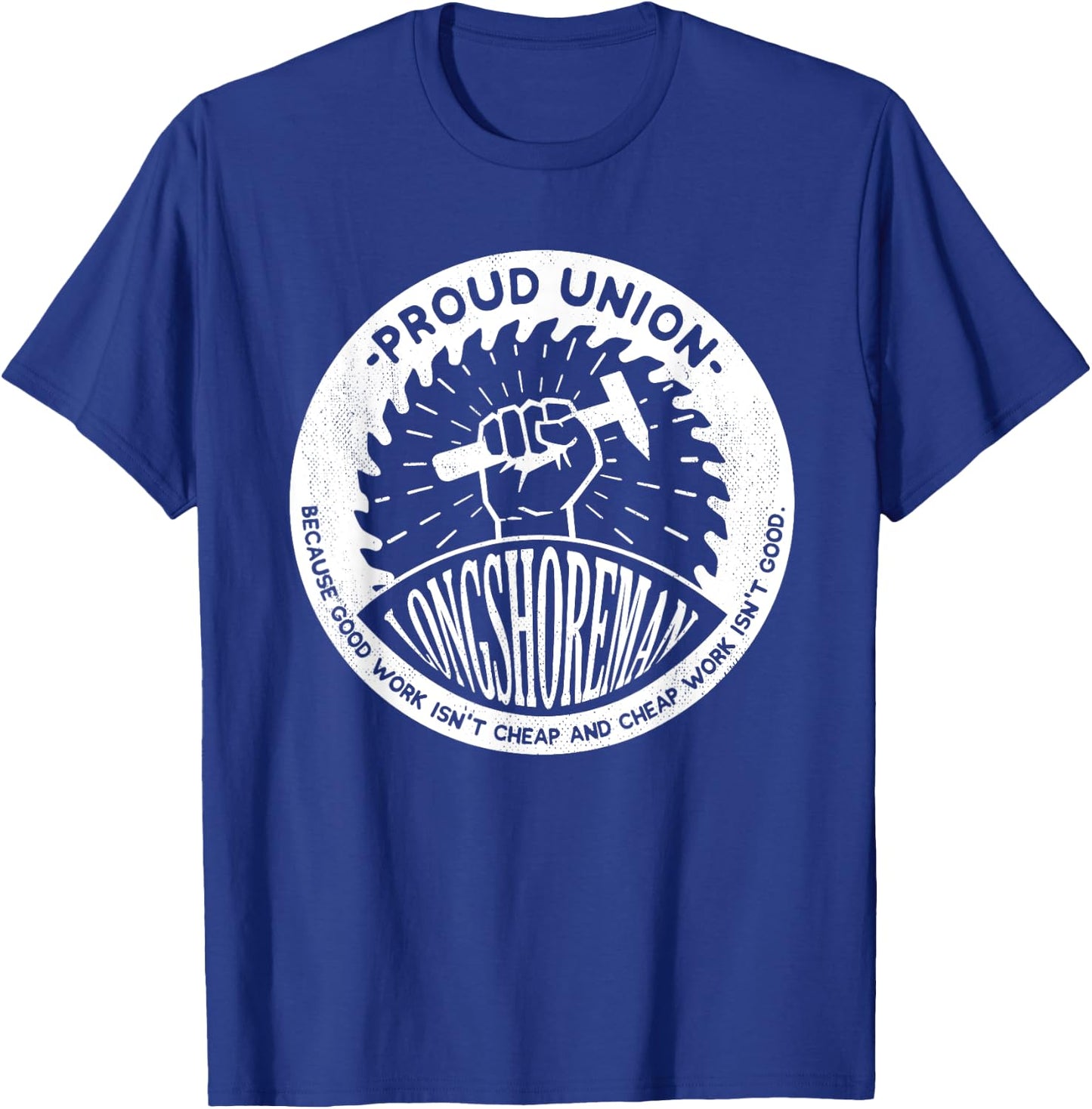 Union Worker Workers Work Proud Longshoreman T-Shirt - T-Shirt | Royal