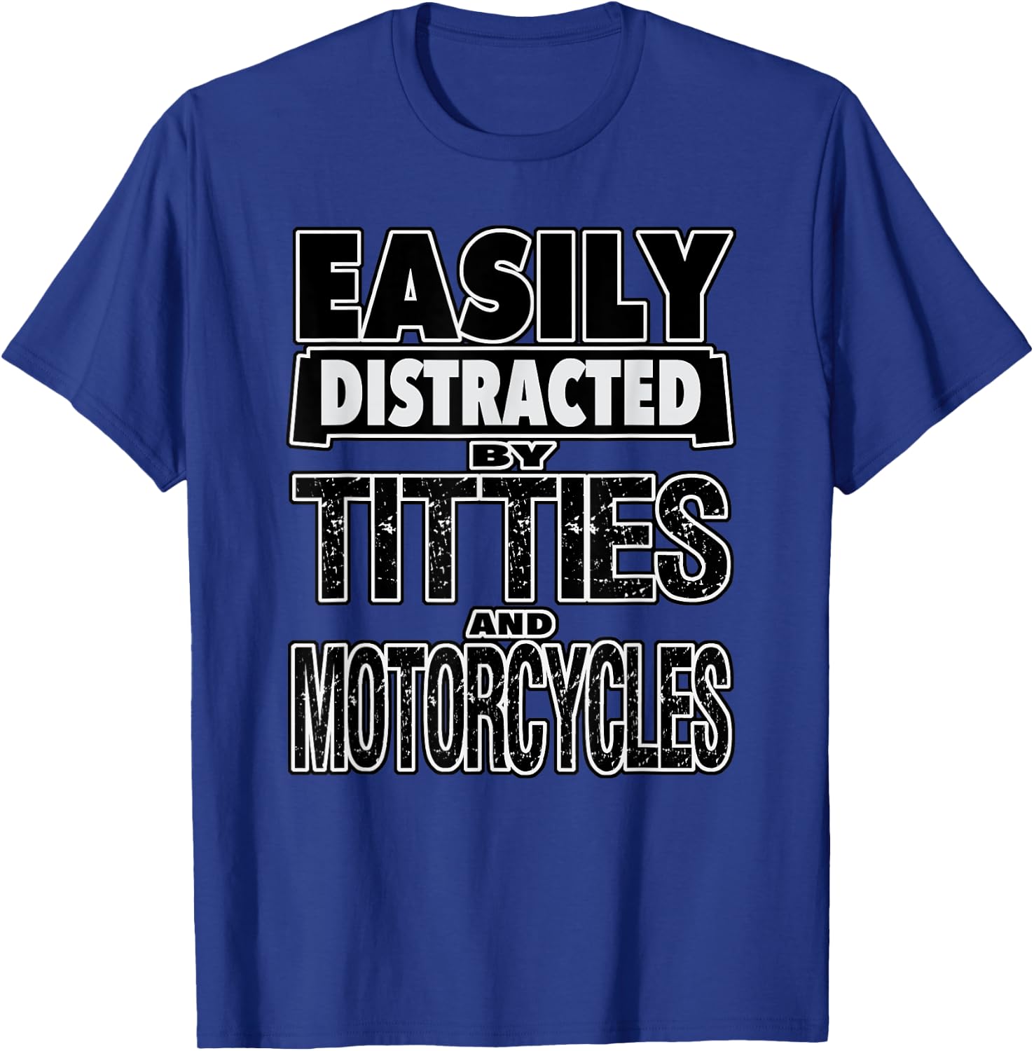 Funny Easily Distracted by TITTIES & MOTORCYCLES Design T-Shirt - T-Shirt | Royal
