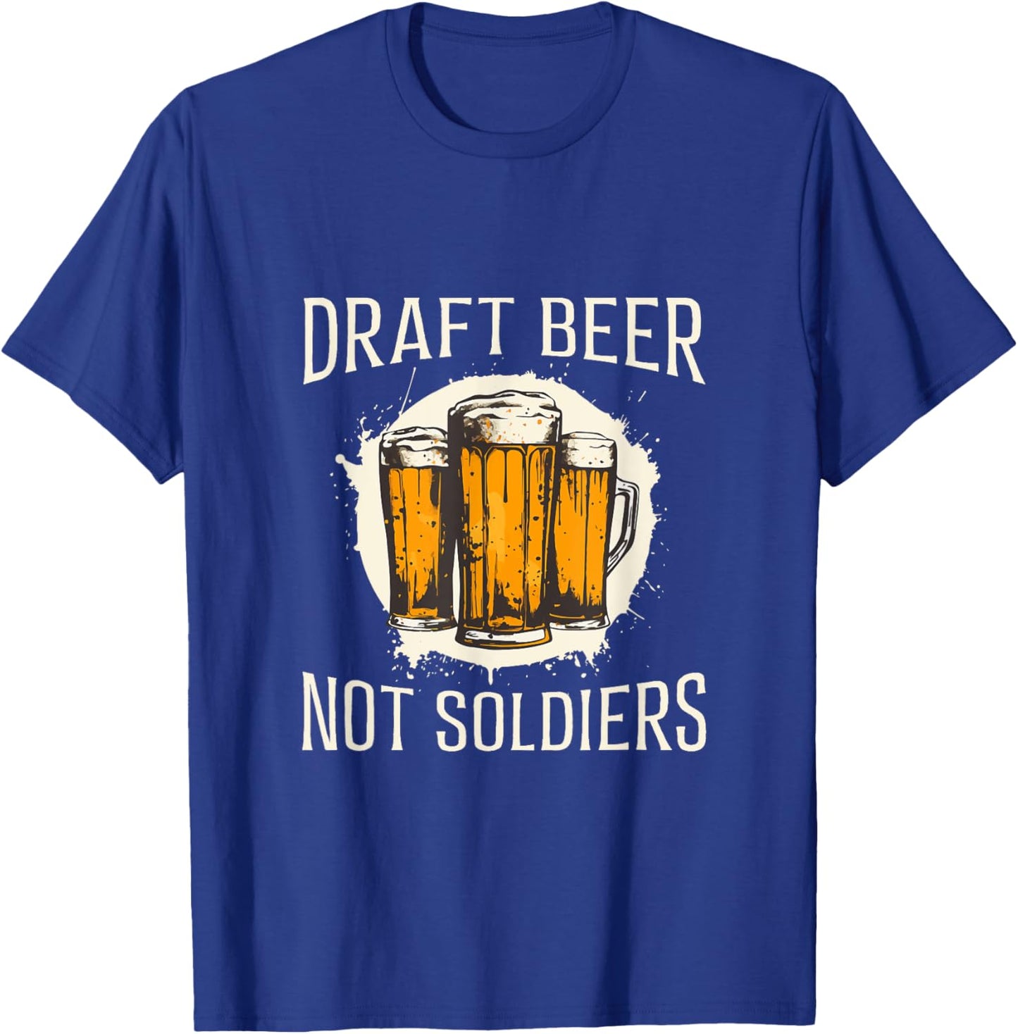 Draft Beer Not Soldiers - Funny Beer Design T-Shirt - T-Shirt | Royal