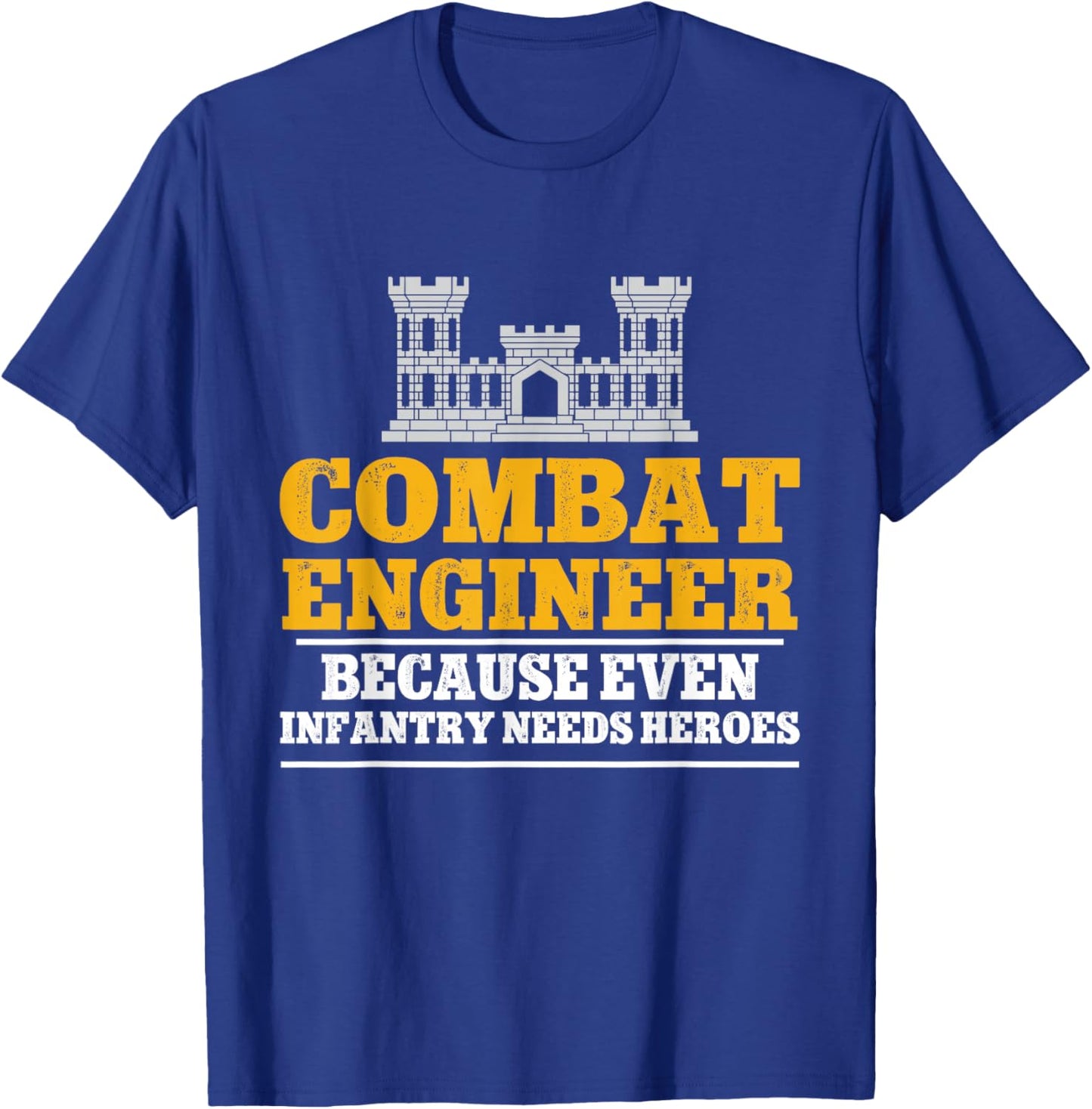 Combat Engineer Because Even Infantry Needs Heroes T-Shirt - T-Shirt | Royal
