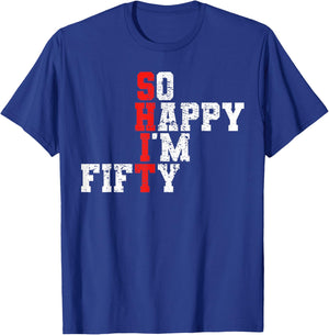 50th Birthday - So Happy I'm Fifty 50 Years Old T-Shirt - T-Shirt | Royal