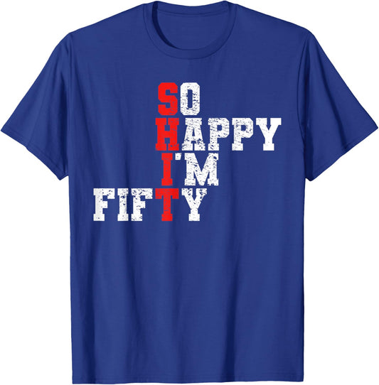 50th Birthday - So Happy I'm Fifty 50 Years Old T-Shirt - T-Shirt | Royal