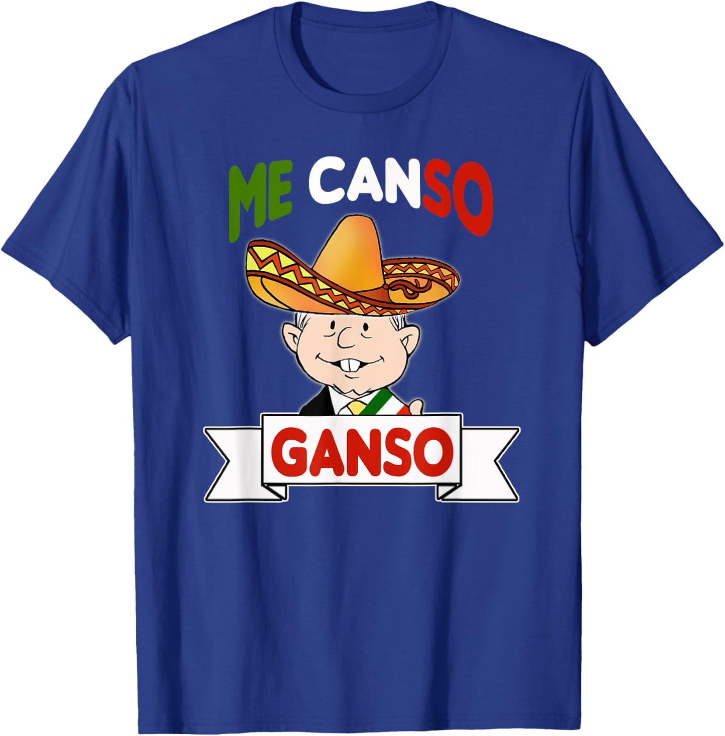 Me Canso Ganso Shirt AMLO La esperanza de Mexico MORENA T-Shirt - T-Shirt | Royal