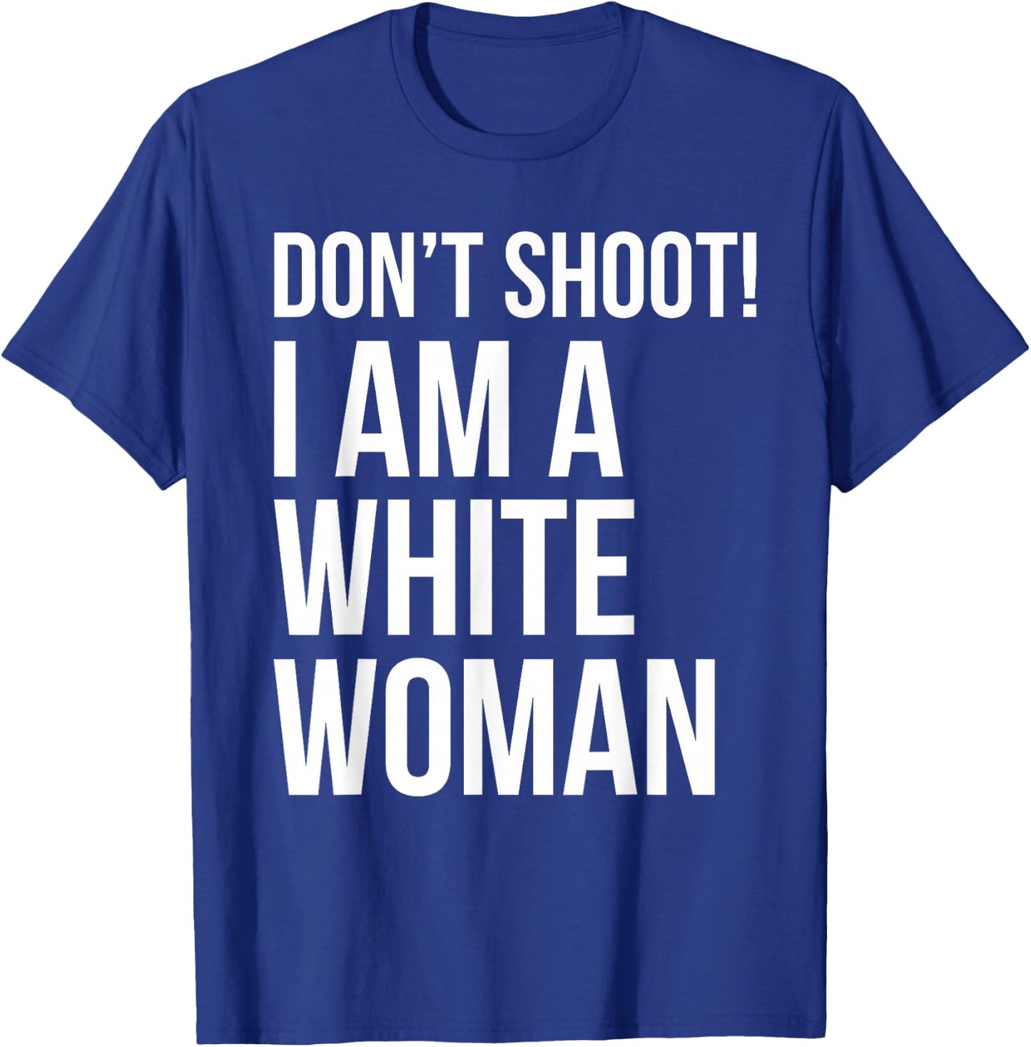 Don't Shoot I Am A White Woman Funny Immigrant Lives T-Shirt - T-Shirt | Royal