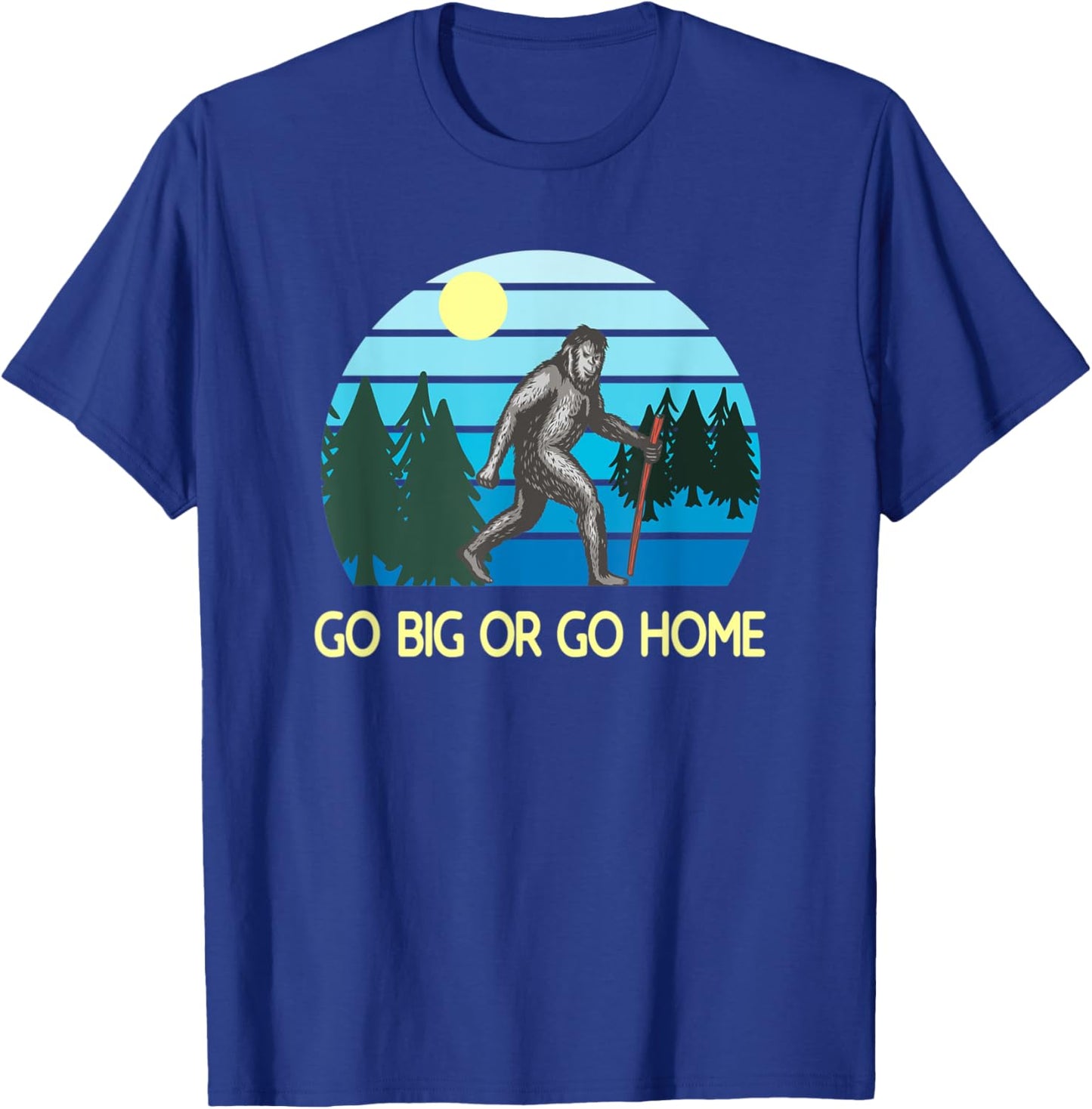 Go Big Or Go Home Bigfoot T-Shirt - T-Shirt | Royal