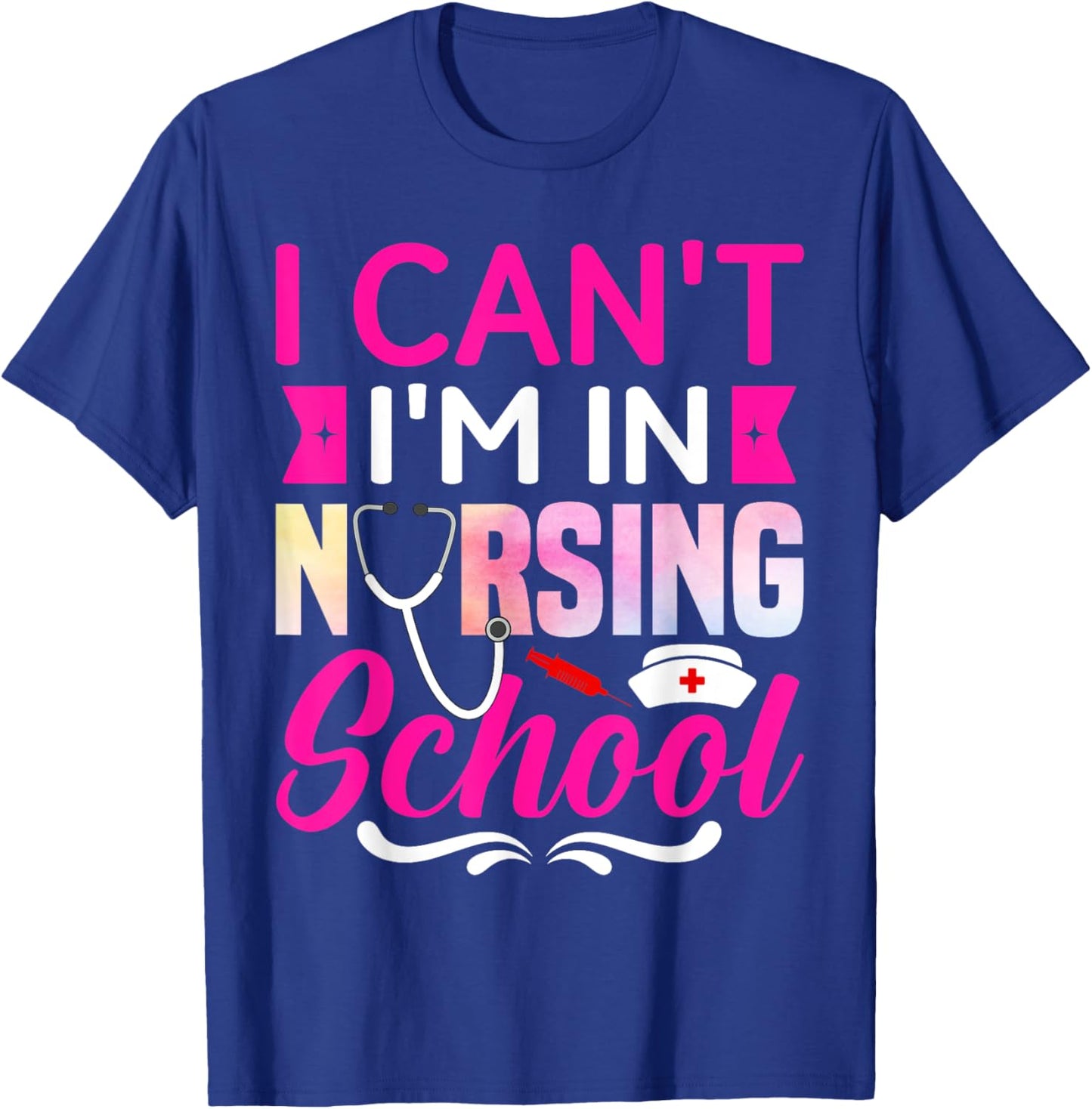 I Can't I'm In Nursing School Nurse Student T-Shirt - T-Shirt | Royal