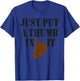 Ammo Gun Lovers Just Put A Thumb In It T-Shirt - T-Shirt | Royal