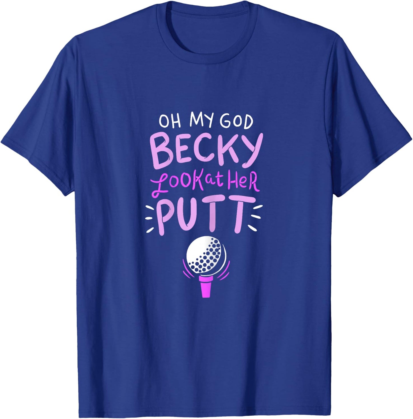 Oh my god Becky look at her Putt T-Shirt - T-Shirt | Royal