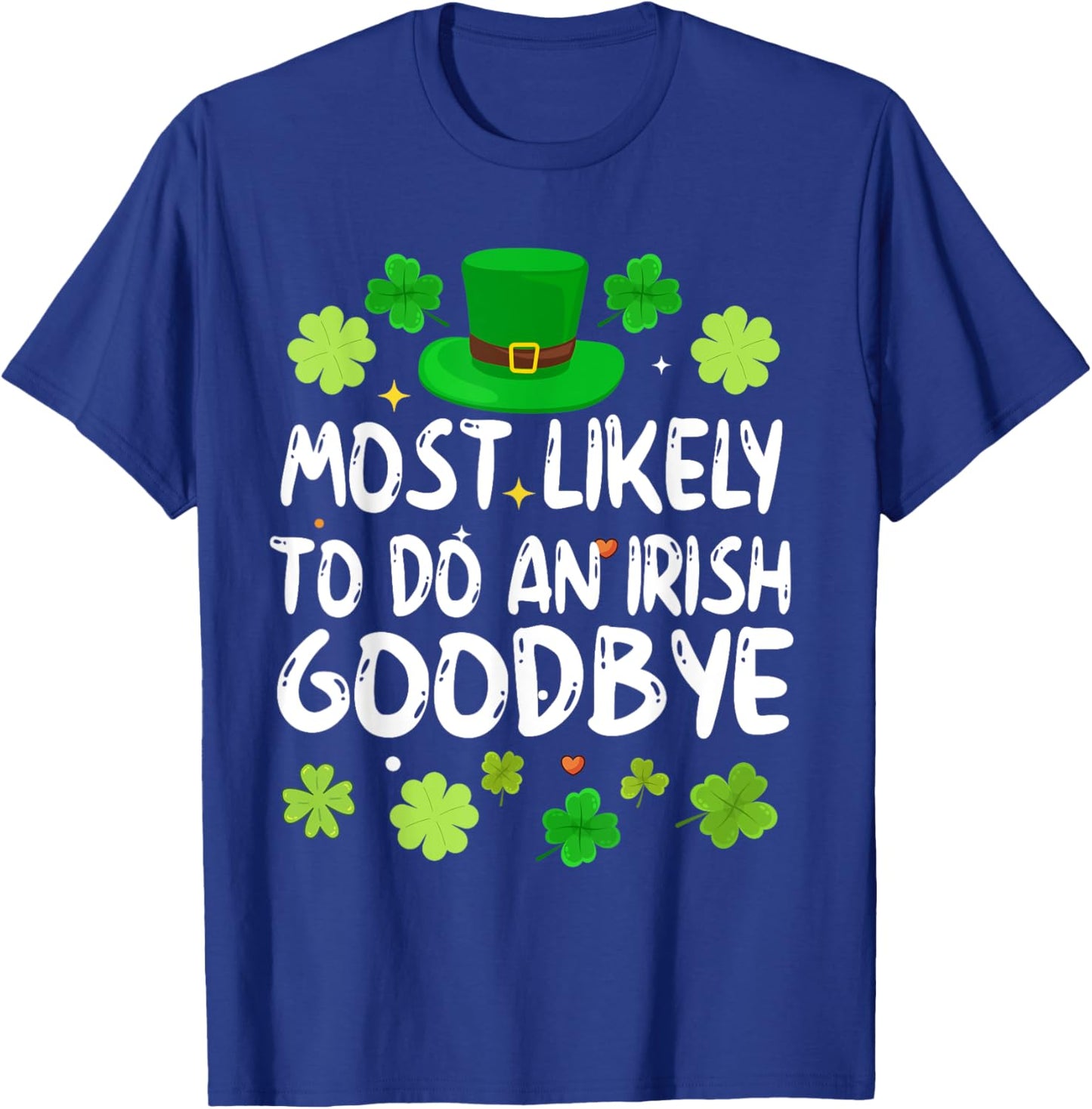 Most Likely To Do An Irish Goodbye Funny St Patrick Day T-Shirt - T-Shirt | Royal