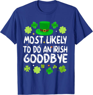 Most Likely To Do An Irish Goodbye Funny St Patrick Day T-Shirt - T-Shirt | Royal