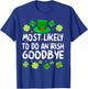 Most Likely To Do An Irish Goodbye Funny St Patrick Day T-Shirt - T-Shirt | Royal