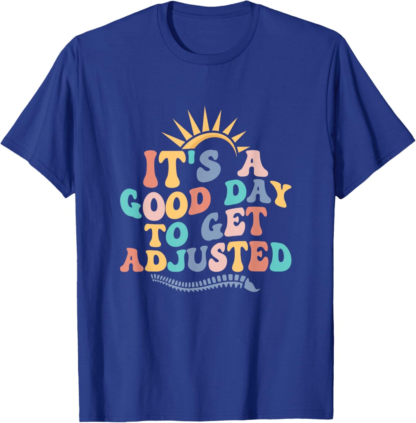 Chiropractic Adjustment Spine Outfits And Gifts It's A Good Day To Get Adjusted Chiropractor Chiropractic T-Shirt - T-Shirt | Royal