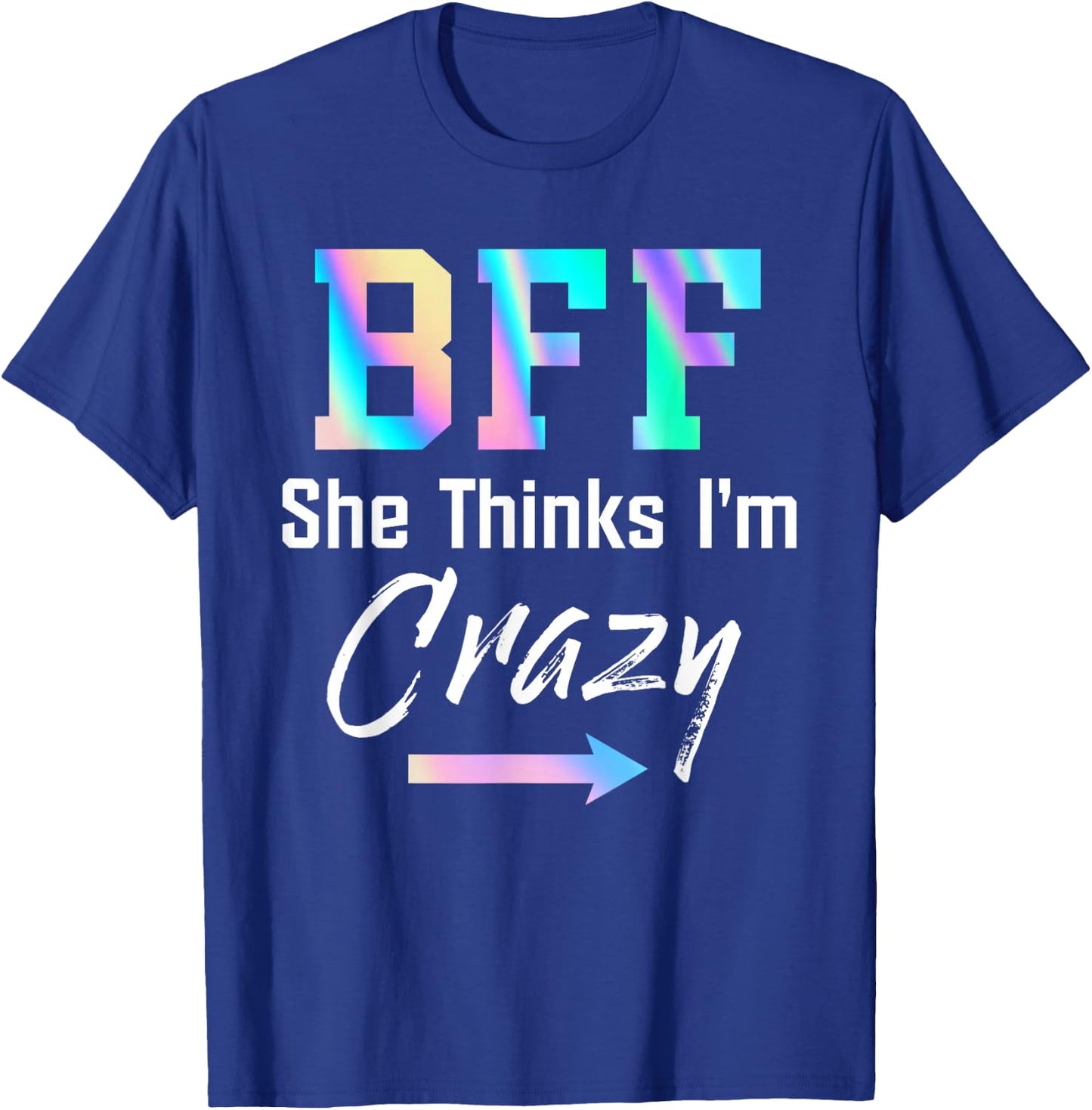 BFF Shirt BFF She Thinks I'm Crazy T-Shirt - T-Shirt | Royal