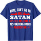 Nope Cant Go To Hell Satan Has Restraining Order Against Me T-Shirt - T-Shirt | Royal