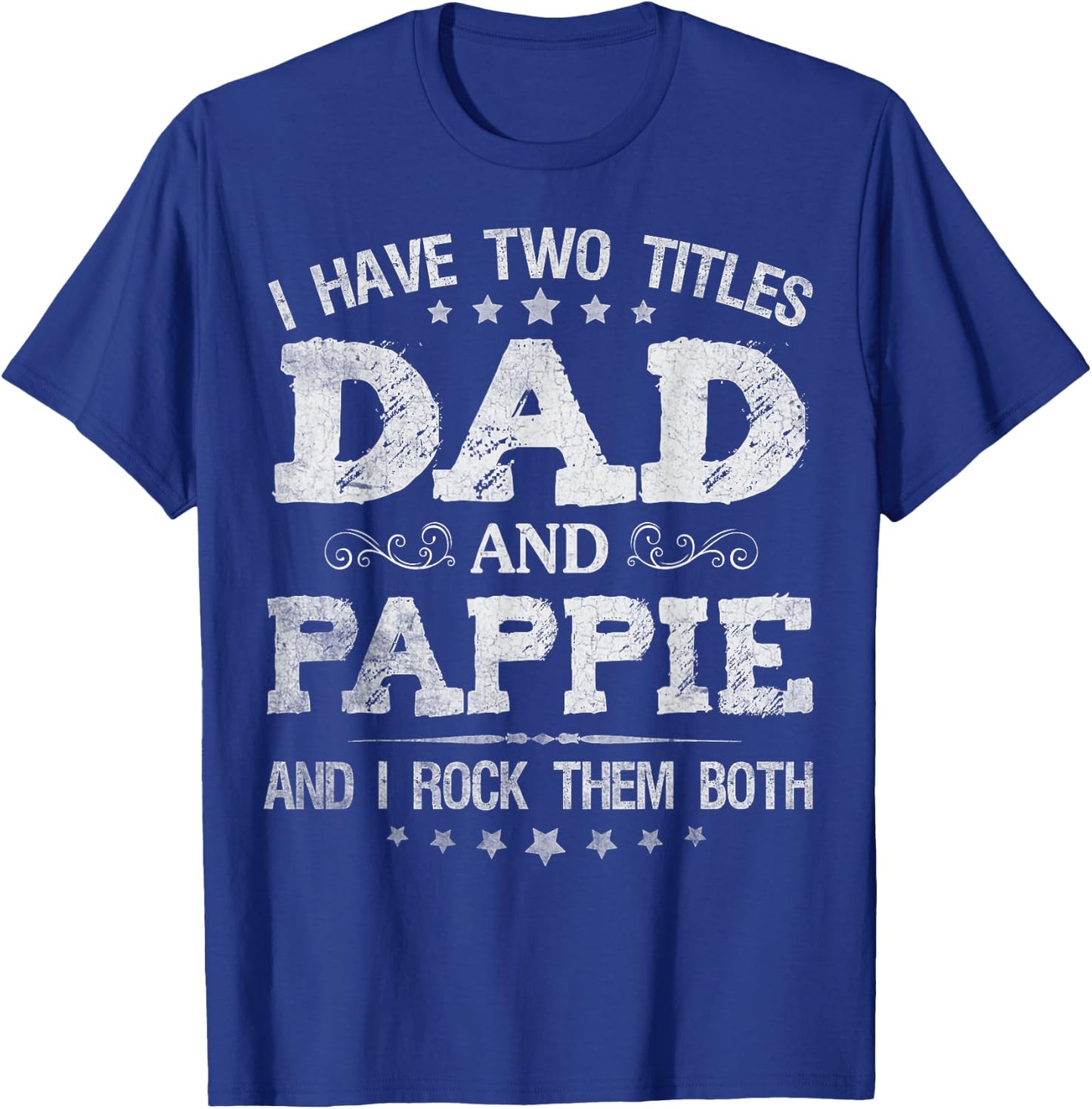 I Have Two Titles Dad And Pappie Funny Father's Day Gift T-Shirt - T-Shirt | Royal