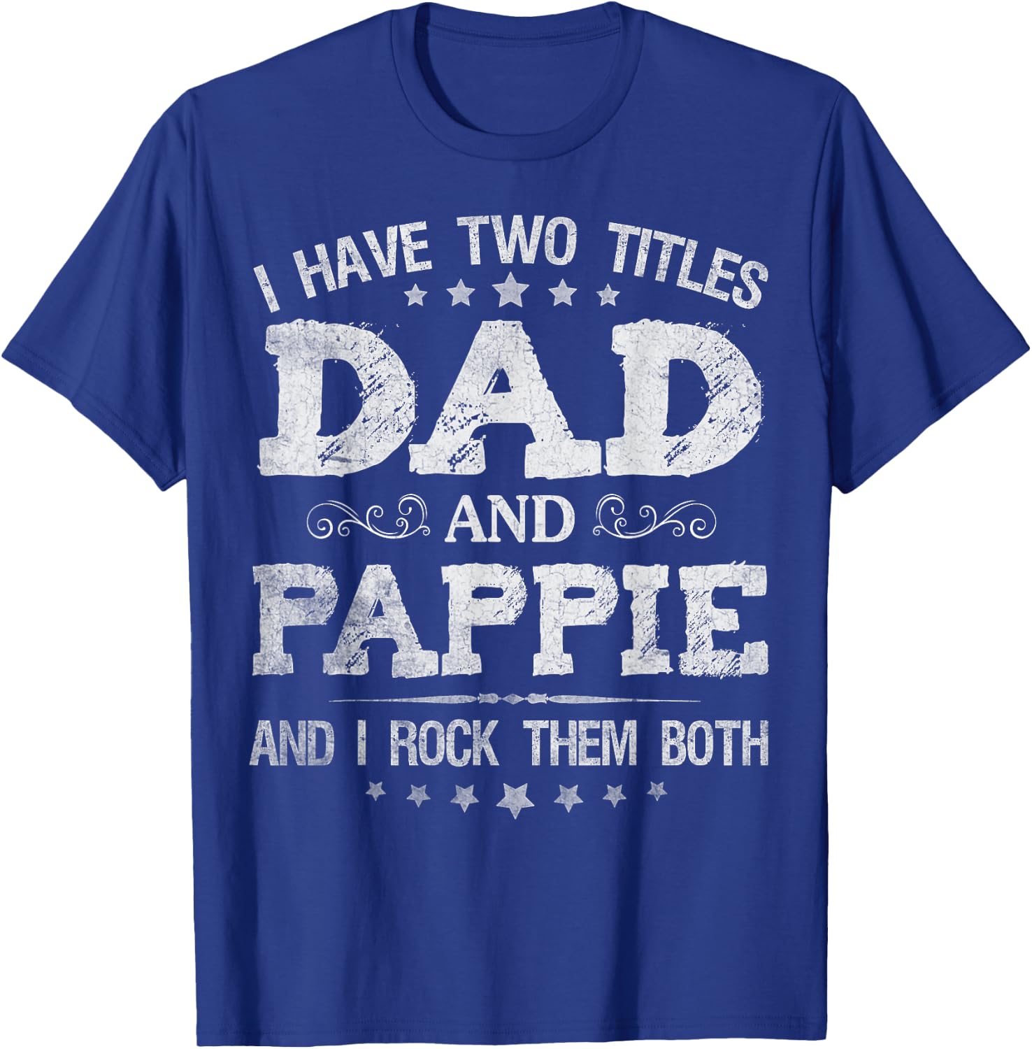 I Have Two Titles Dad And Pappie Funny Father's Day Gift T-Shirt - T-Shirt | Royal