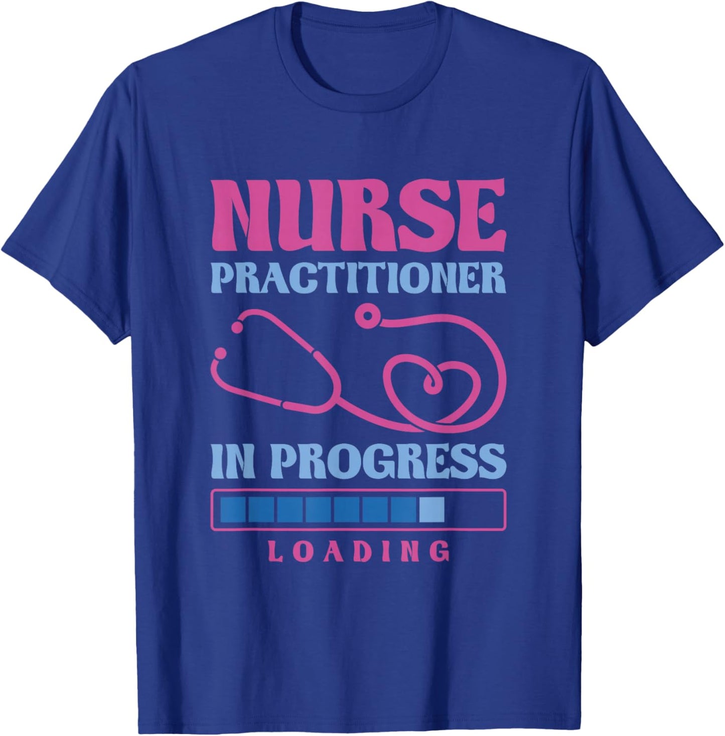 Nurse Practitioner In Progress Loading, Nurse Practitioner T-Shirt - T-Shirt | Royal