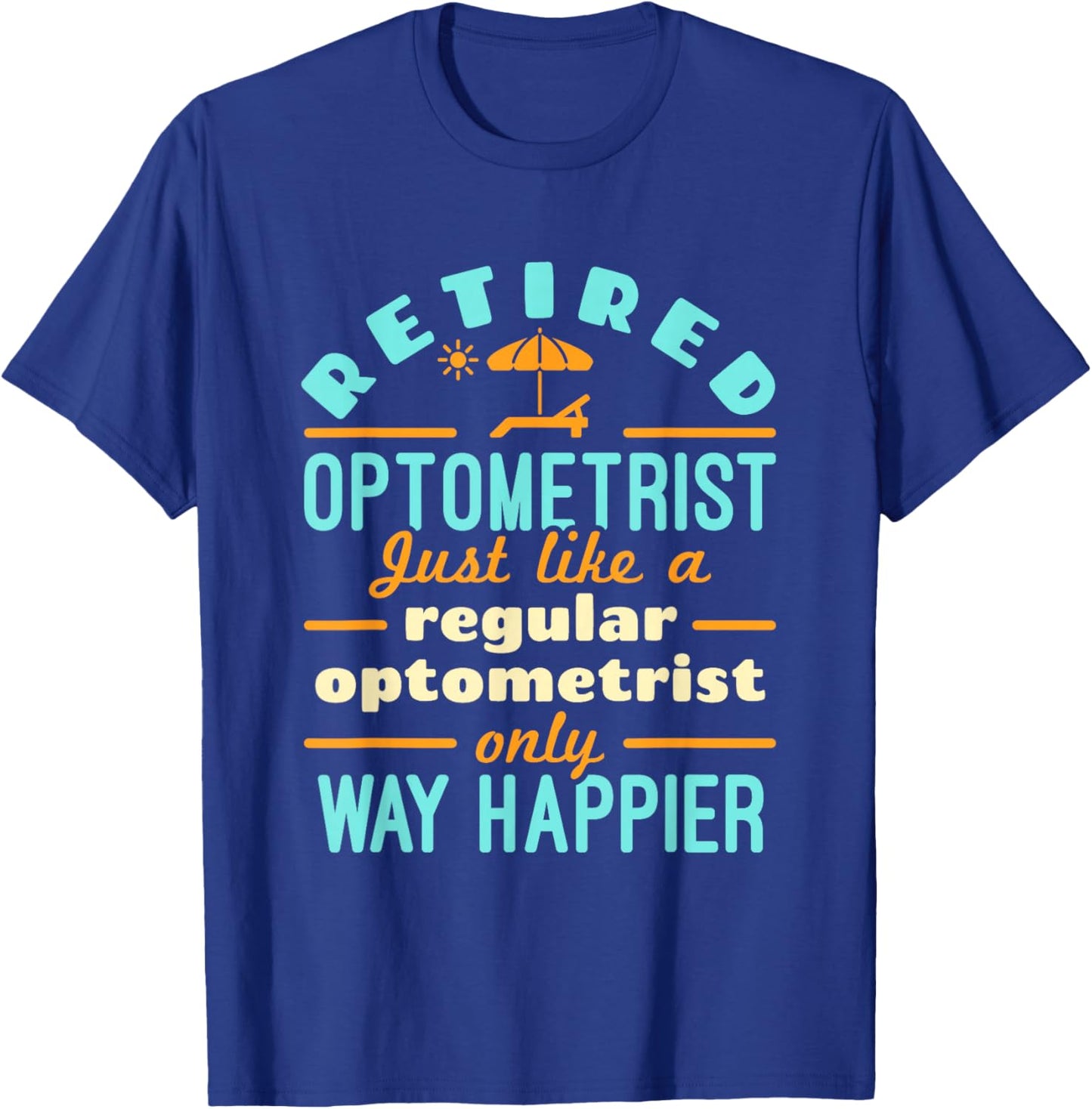 Retired Optometrist OD Retirement Way Happier T-Shirt - T-Shirt | Royal