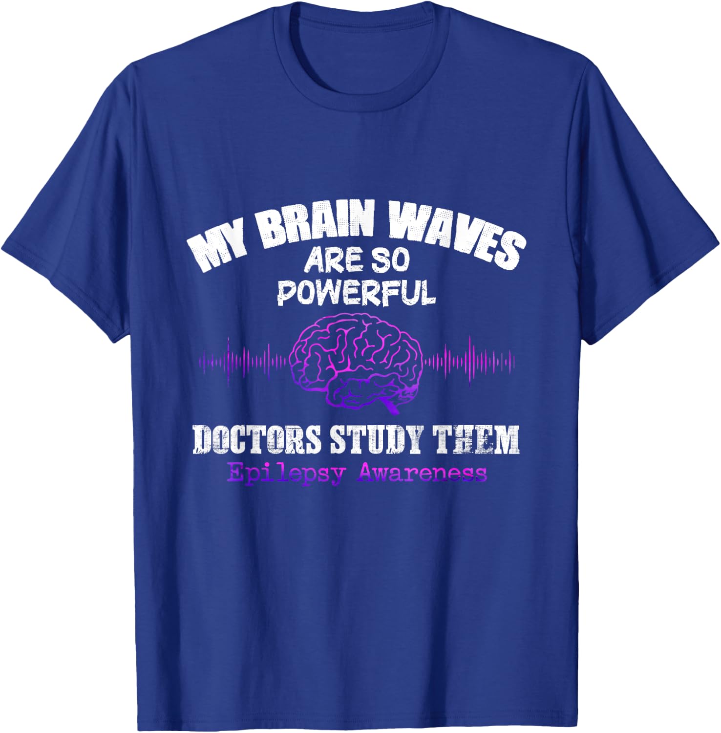 My Brainwaves Are So Powerful Doctors Study Them T-Shirt - T-Shirt | Royal