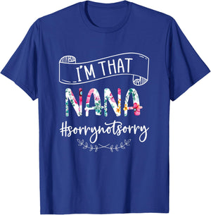 I'm That Nana Sorry Not Sorry Shirt T-Shirt - T-Shirt | Royal