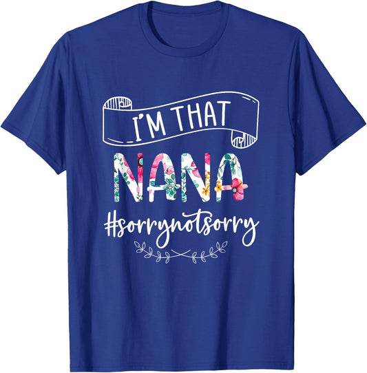 I'm That Nana Sorry Not Sorry Shirt T-Shirt - T-Shirt | Royal
