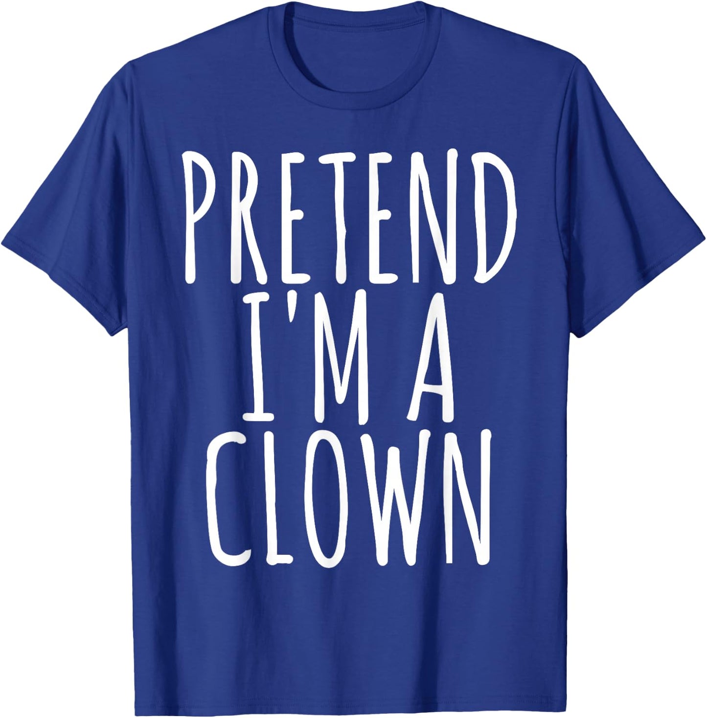 Funny Lazy Halloween PRETEND I'M A CLOWN Costume Gift Joke T-Shirt - T-Shirt | Royal