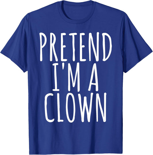 Funny Lazy Halloween PRETEND I'M A CLOWN Costume Gift Joke T-Shirt - T-Shirt | Royal