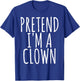Funny Lazy Halloween PRETEND I'M A CLOWN Costume Gift Joke T-Shirt - T-Shirt | Royal