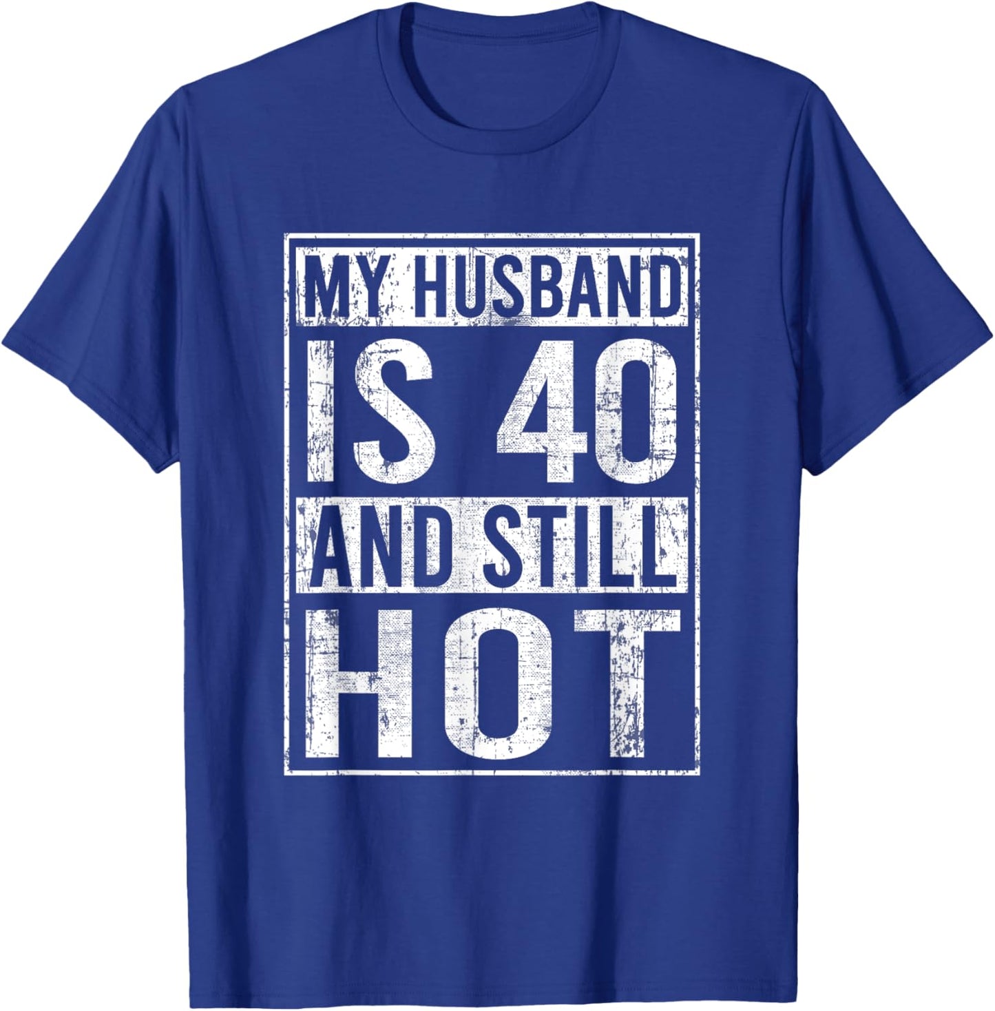 My Husband Is 40 And Still Hot 40th Husband Funny T-Shirt - T-Shirt | Royal