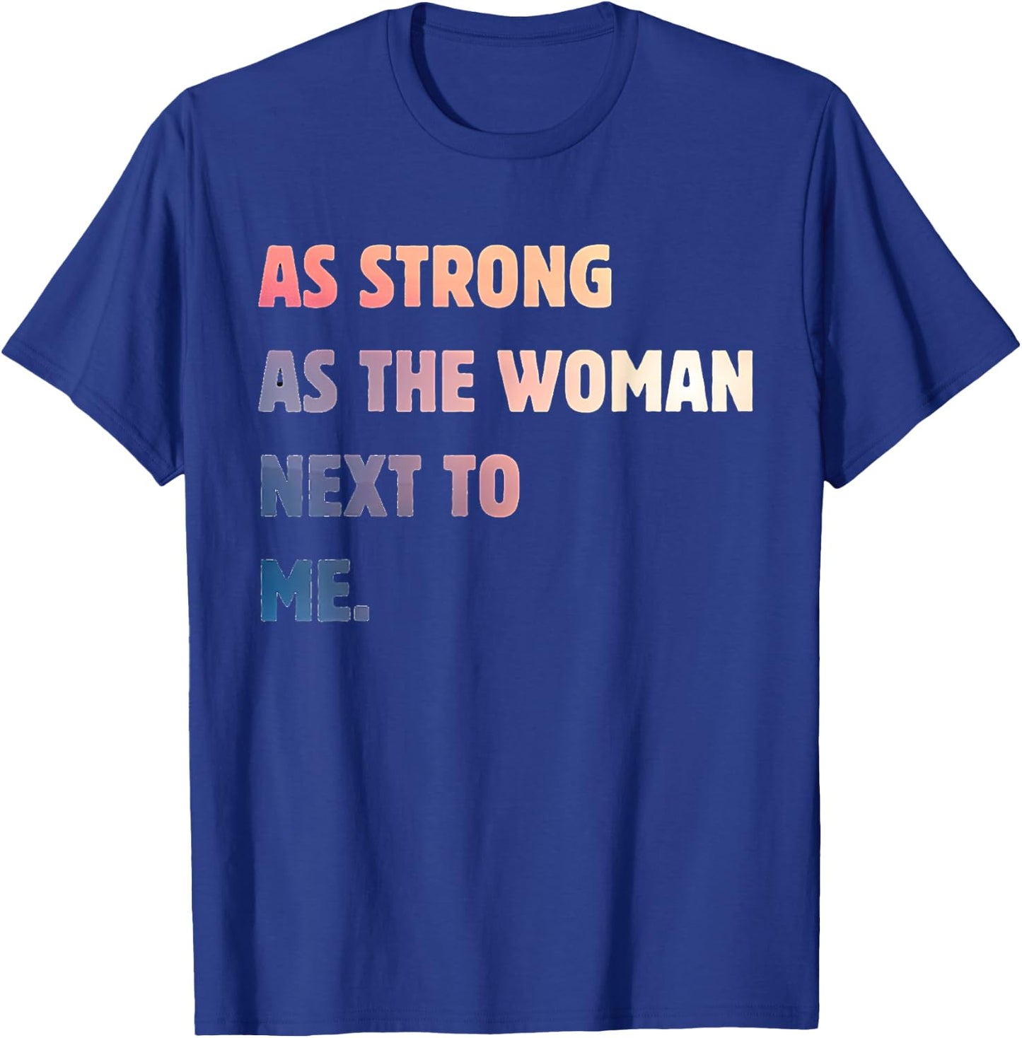 Strong Women Positive Strong Message As The Woman Next To Me T-Shirt - T-Shirt | Royal