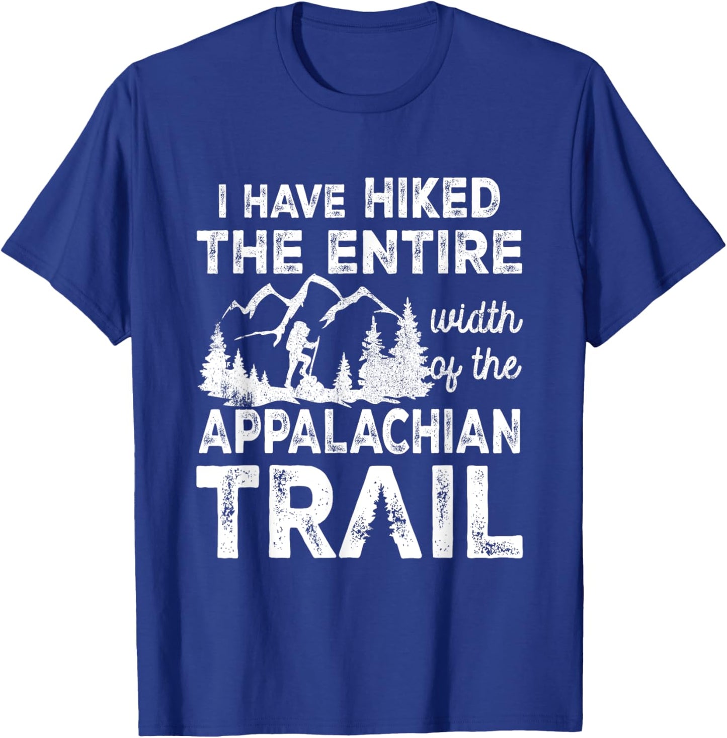 Have Hiked The Entire Width Of The Appalachian-Trail Hiking T-Shirt - T-Shirt | Royal