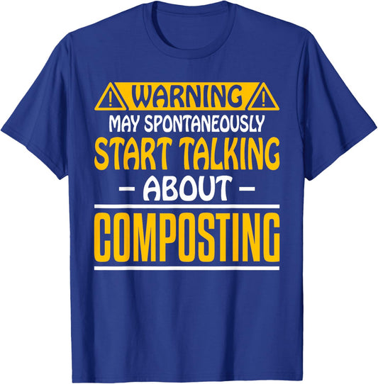 May Spontaneously Start Talking About Composting Composter T-Shirt - T-Shirt | Royal
