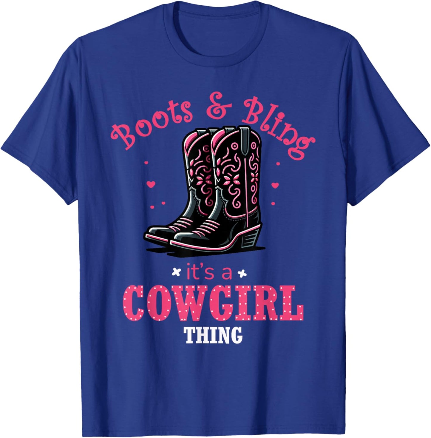 Boots And Bling Its a Cowgirl Thing Western Country Life T-Shirt - T-Shirt | Royal