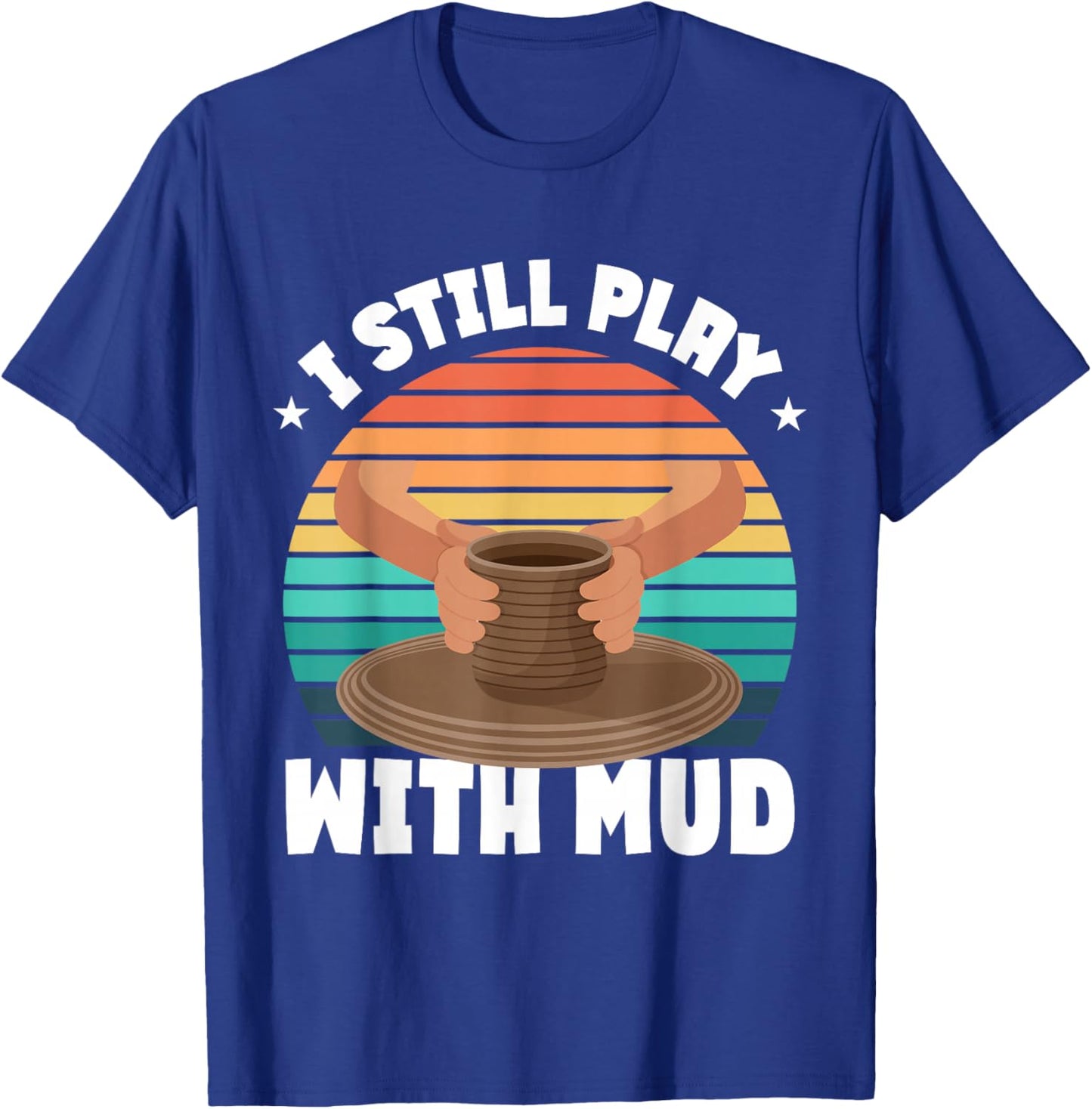 Funny Pottery Saying Pottery T-Shirt - T-Shirt | Royal