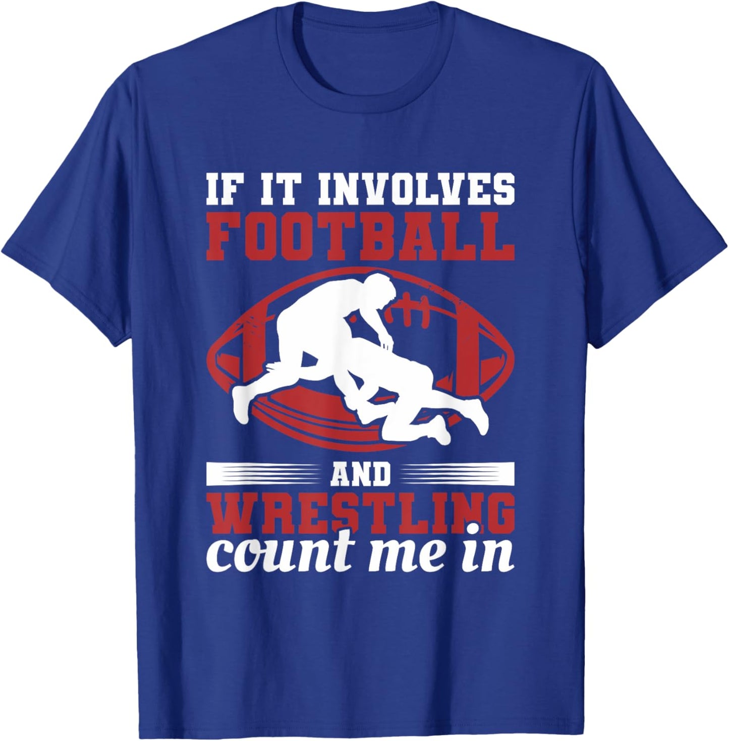 If It Involves Football And Wrestling Count Me In T-Shirt - T-Shirt | Royal