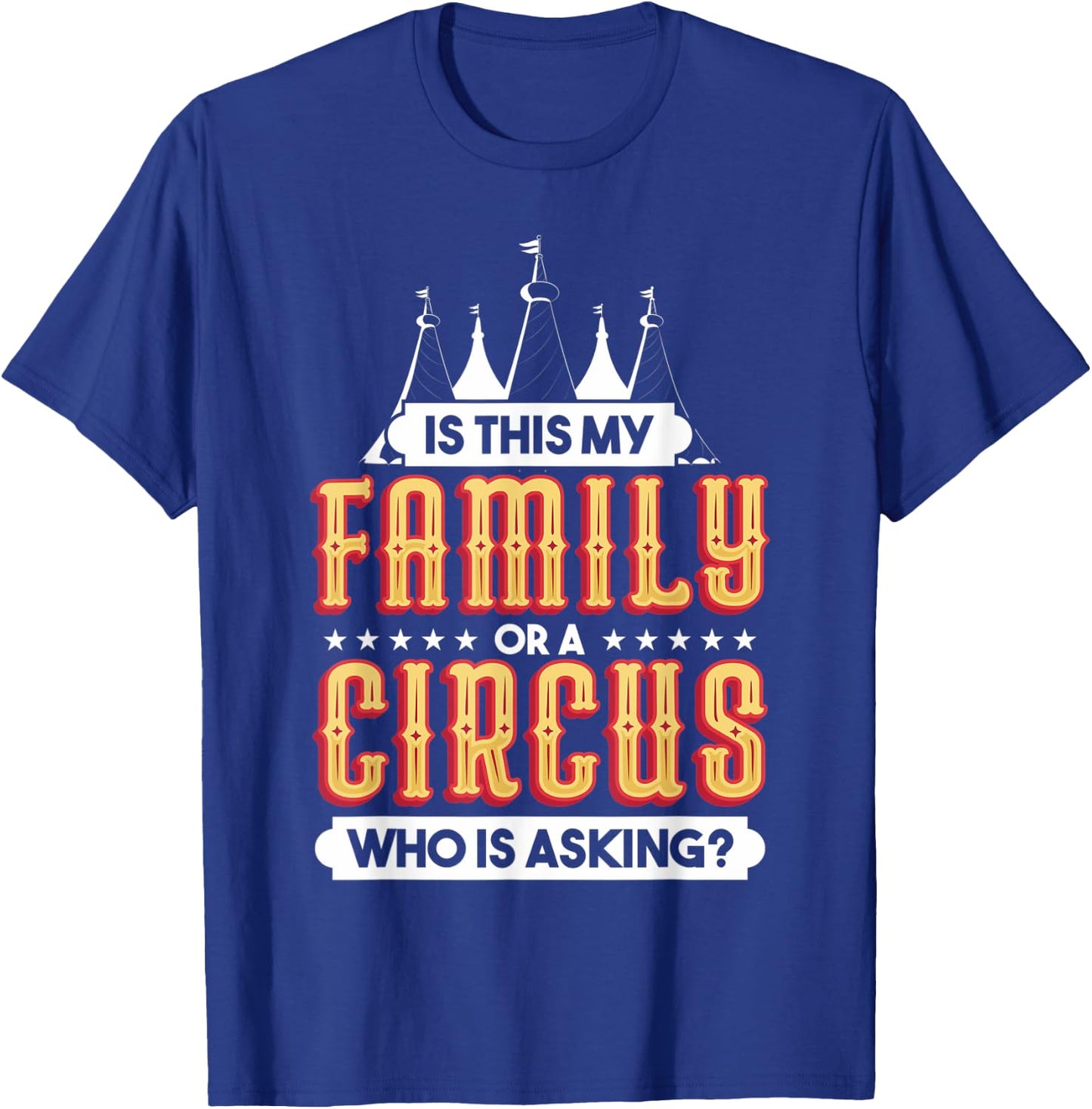 Is This My Family Or A Circus Who Is Asking Circus Gift T-Shirt - T-Shirt | Royal