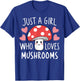 Just a Girl Who Loves Mushrooms Cute Mushroom T-Shirt - T-Shirt | Royal