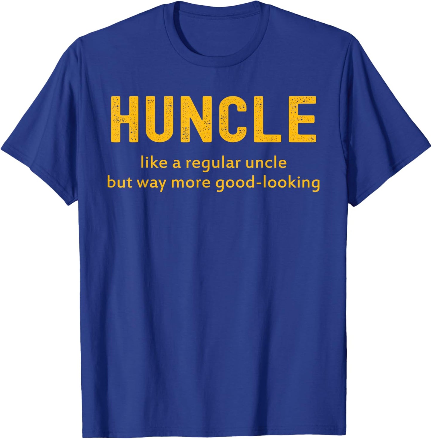 Huncle Like A Regular Uncle But Way More Good Looking T-Shirt - T-Shirt | Royal
