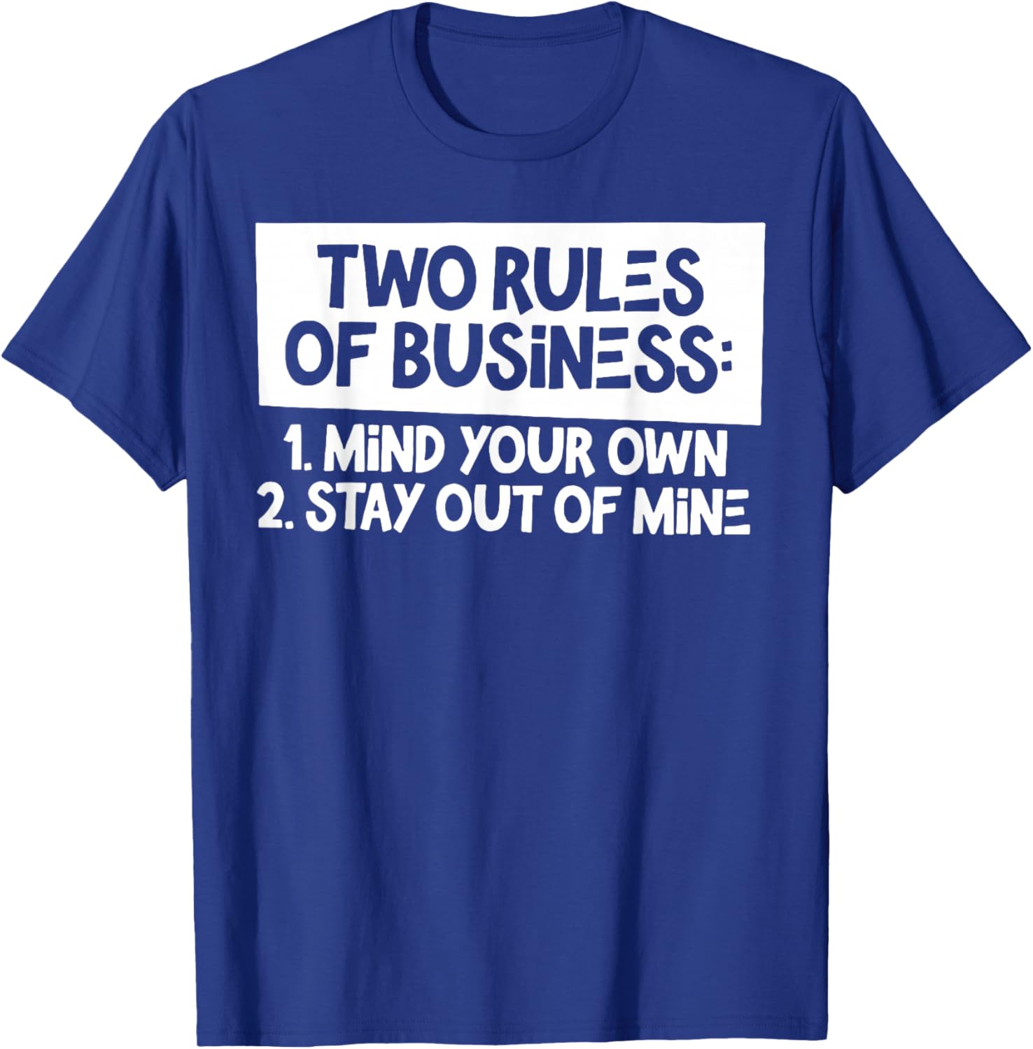 Two Rules of Business 1 Mind Your Own 2 Stay Out Of Mine T-Shirt - T-Shirt | Royal