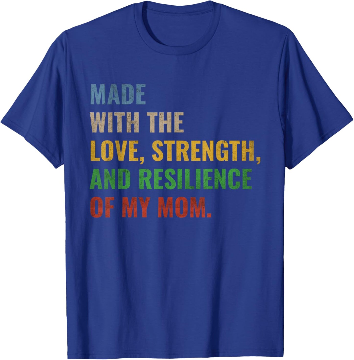 Made With The Love Strength And Resilience Of My Mom T-Shirt - T-Shirt | Royal