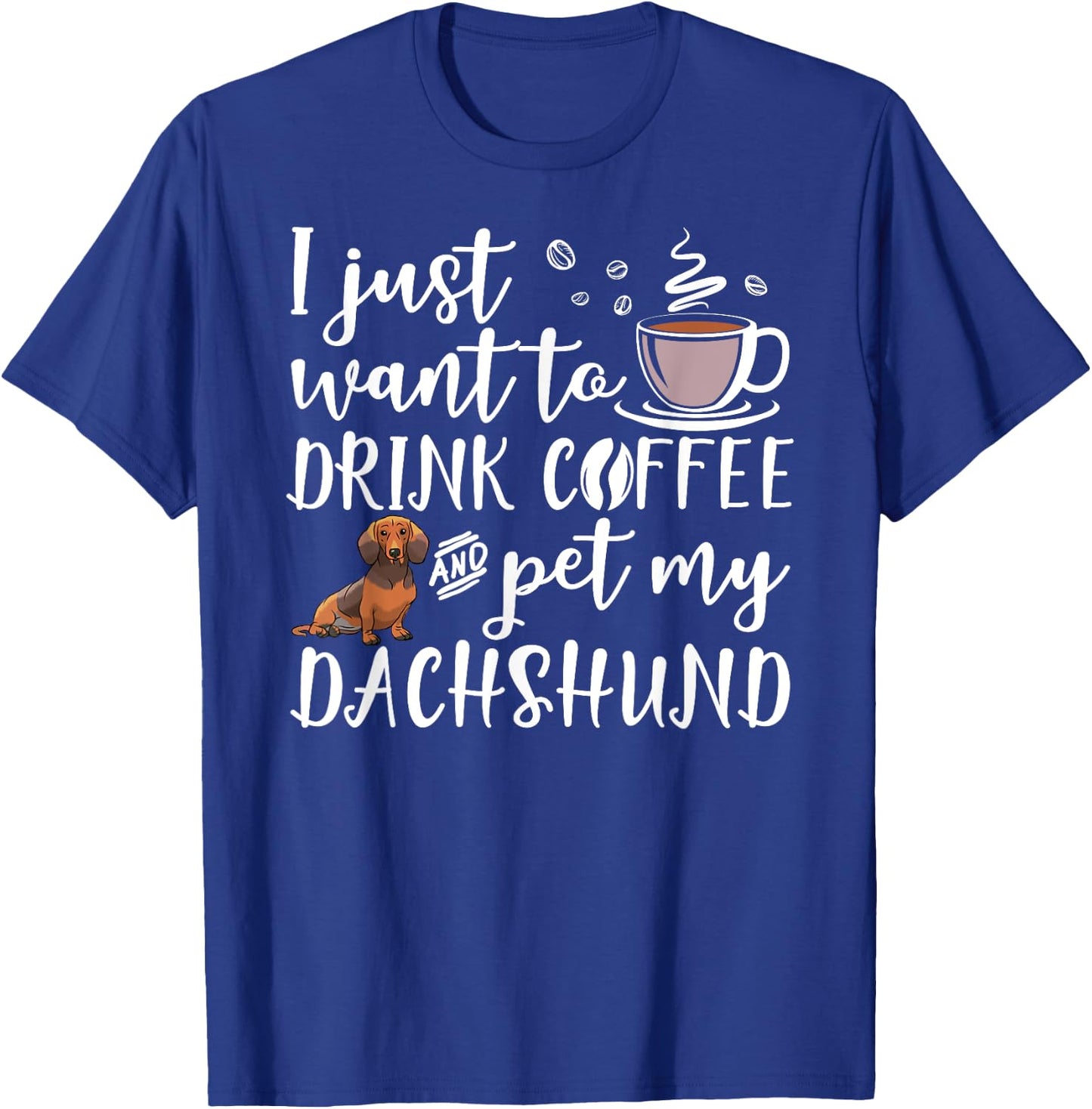 I Just Want To Drink Coffee And Pet My Dachshund Dog Funny Women Girls Kids T-Shirt - T-Shirt | Royal