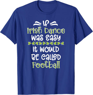 If Irish Dance Was Easy Irish Dancer Irish Dancing T-Shirt - T-Shirt | Royal