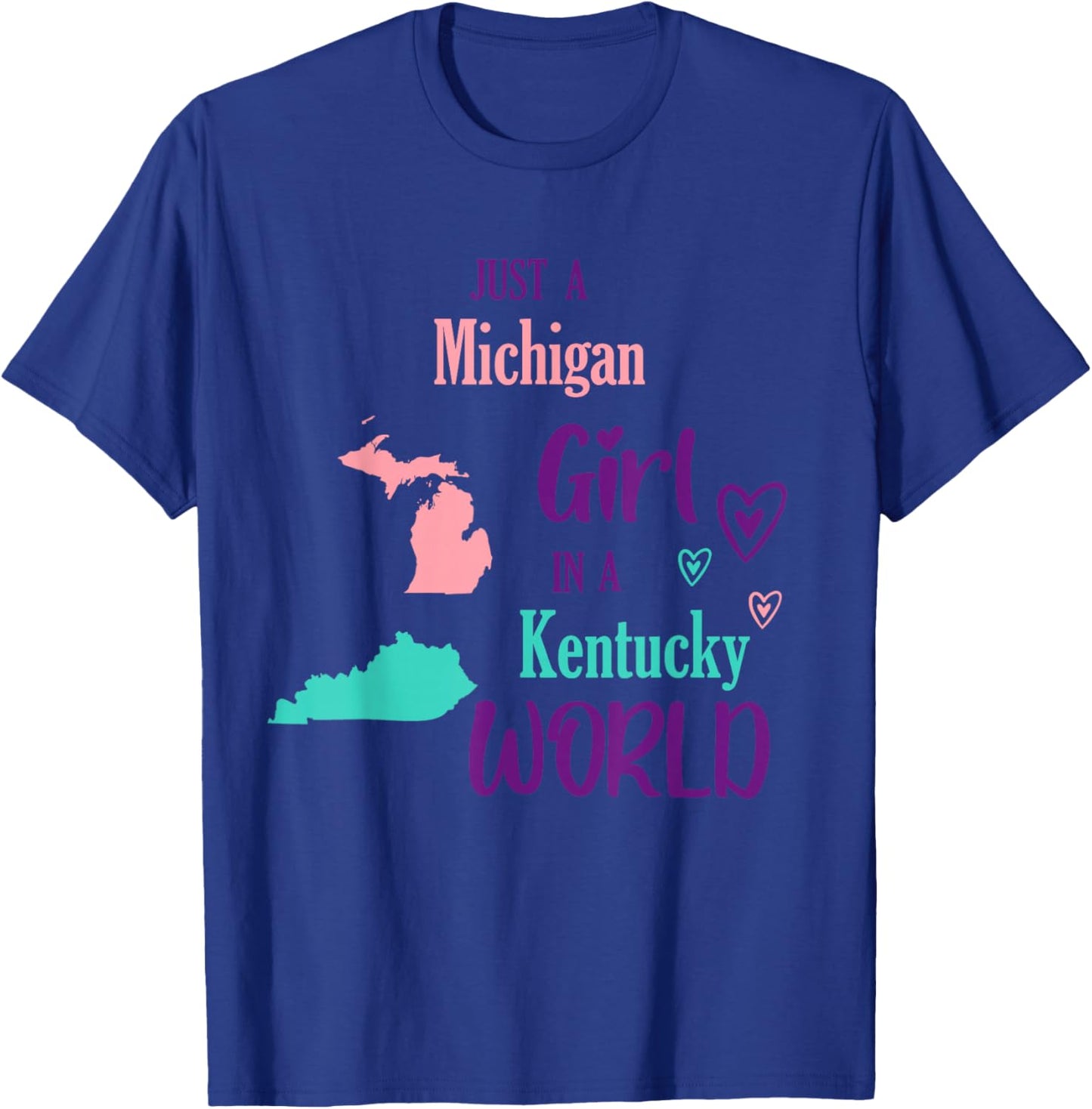 Proud Girl Just a Michigan girl in a Kentucky World T-Shirt - T-Shirt | Royal