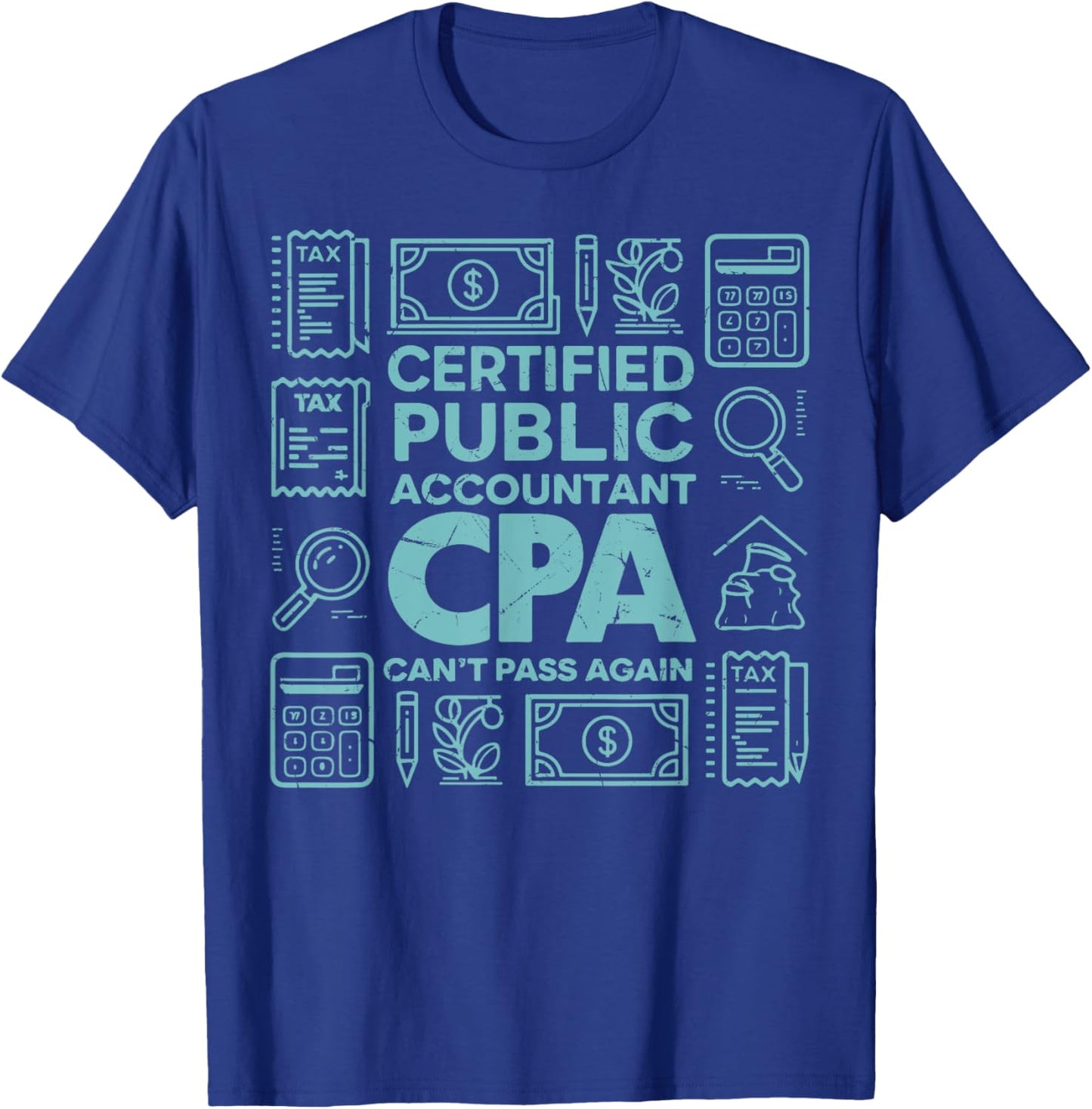 Certified Public Accountant CPA Can’t Pass Again Tax Season T-Shirt - T-Shirt | Royal