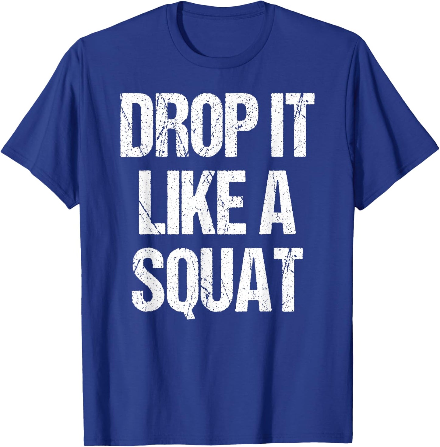 Drop It Like A Squat Work-out Gym Sport Gift Fitness Outfit T-Shirt - T-Shirt | Royal
