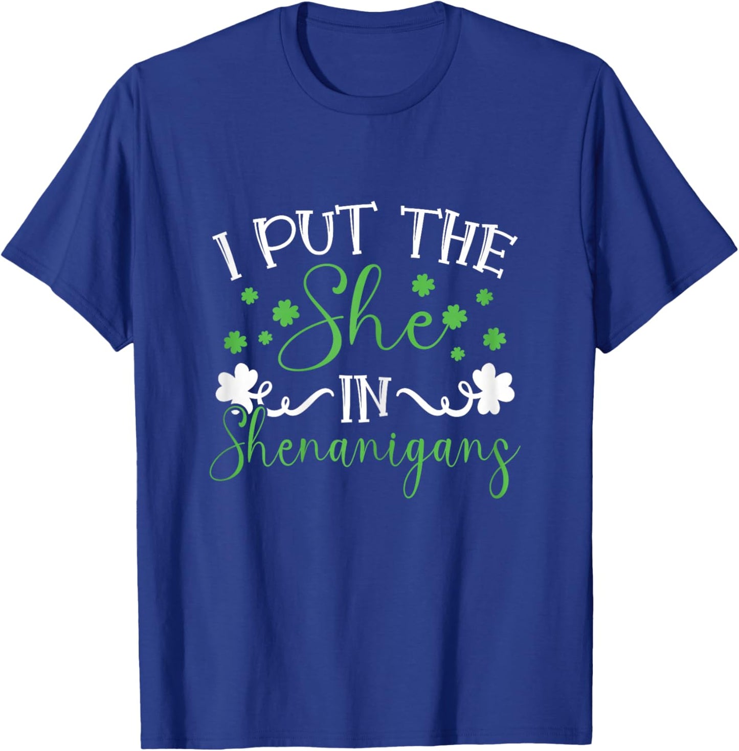 I Put The She In Shenanigans St Patricks Day Women T-Shirt - T-Shirt | Royal