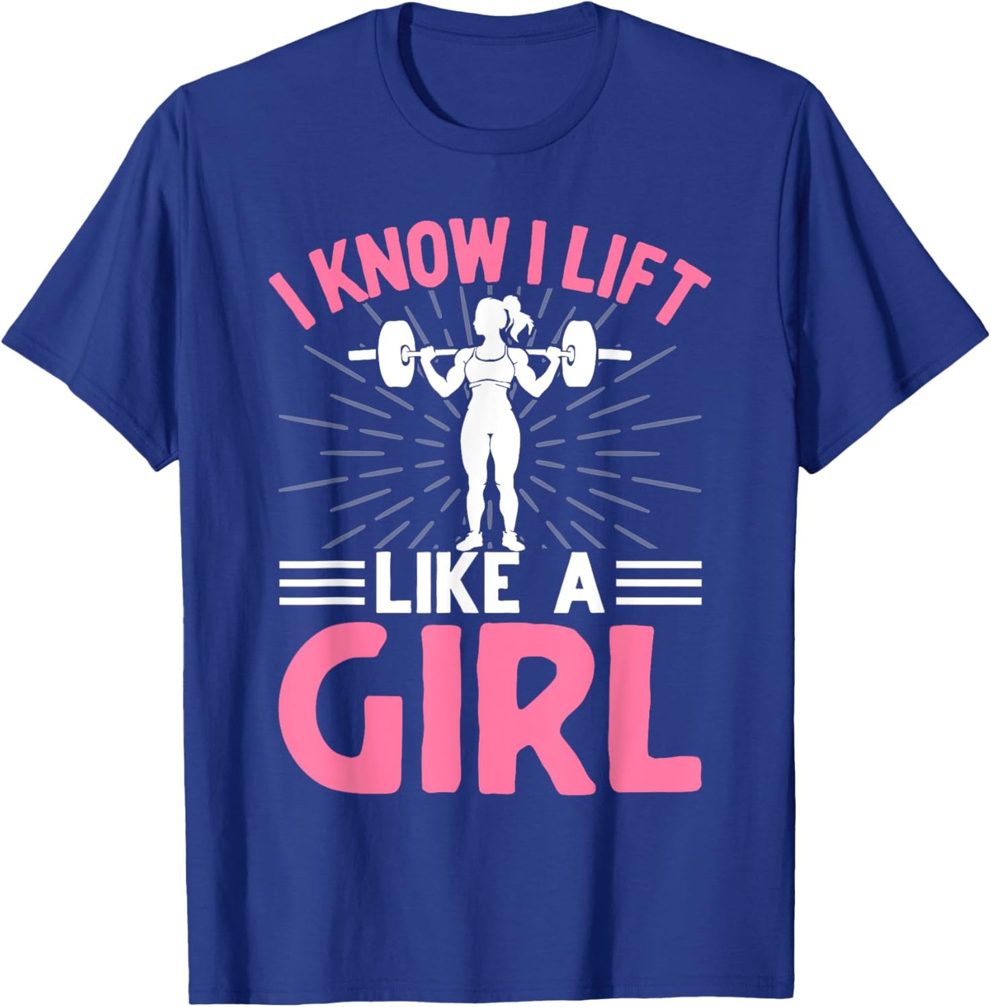 I Know I Lift Like A Girl I Weightlifting T-Shirt - T-Shirt | Royal