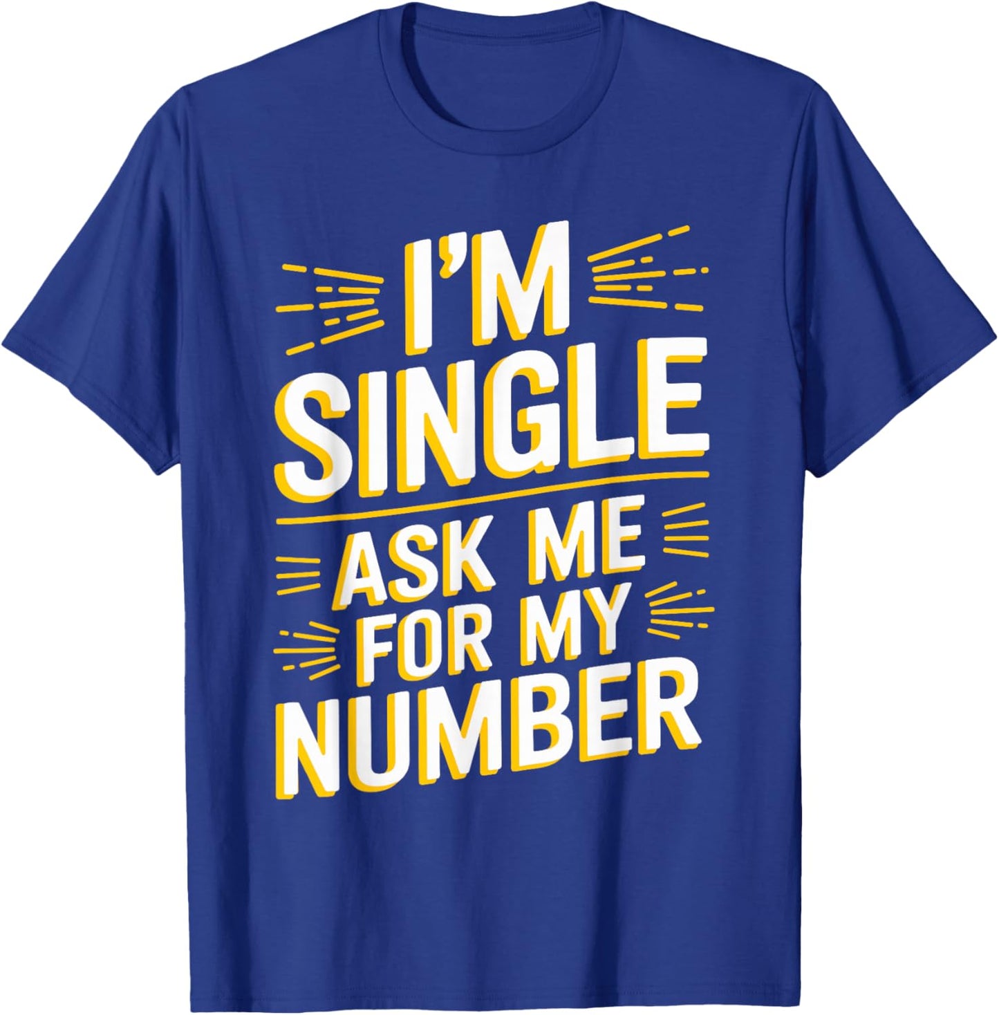I'm Single Ask Me For My Number T Shirt Funny Single T-Shirt - T-Shirt | Royal