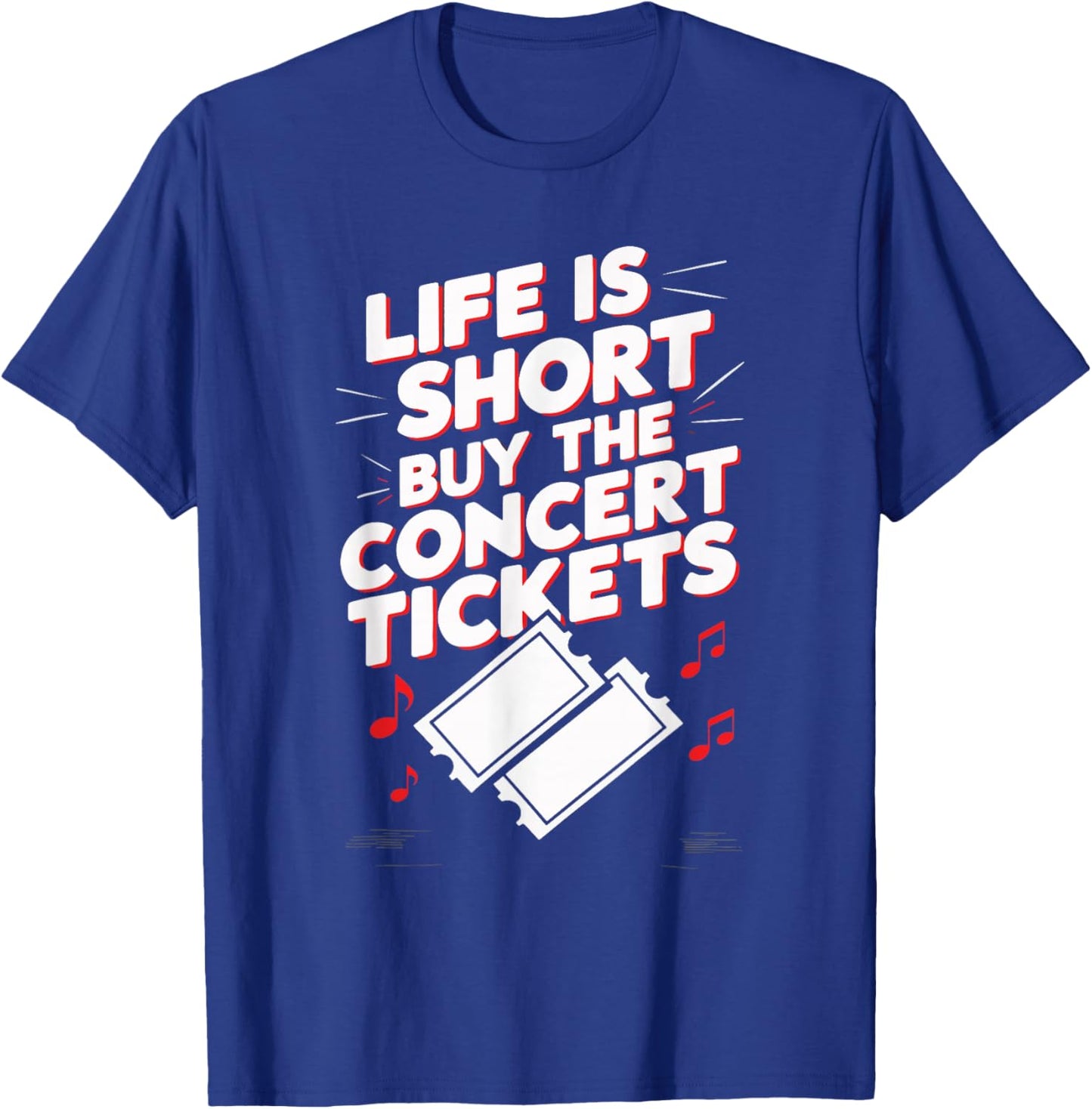 Life Is Short Buy The Concert Tickets T-Shirt - T-Shirt | Royal