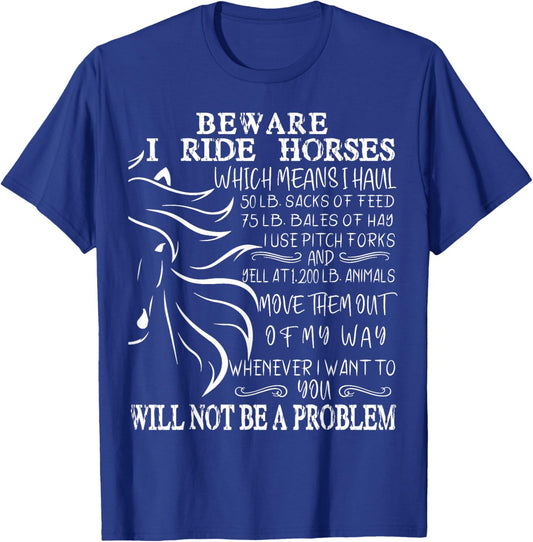 Beware I Ride Horses You Will Not Be A Problem, Funny Horse T-Shirt - T-Shirt | Royal